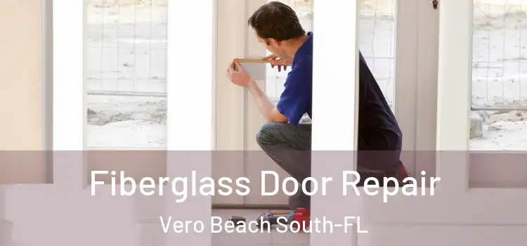 Fiberglass Door Repair Vero Beach South-FL
