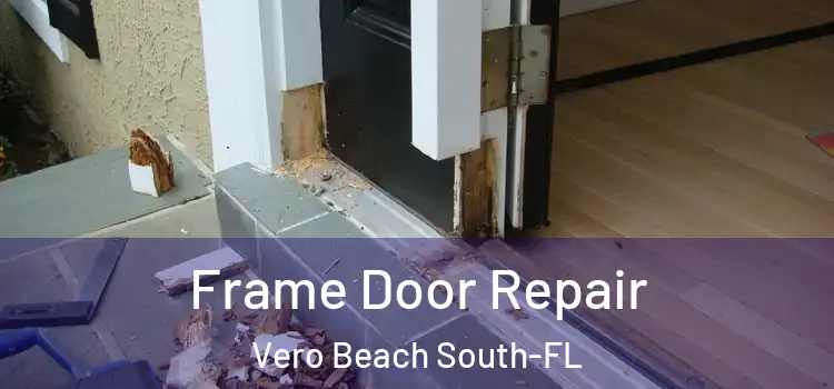 Frame Door Repair Vero Beach South-FL